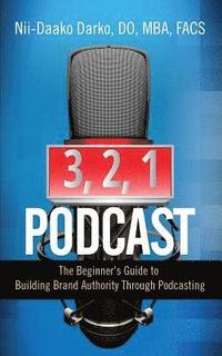 bokomslag 3, 2, 1...Podcast!: The Beginner's Guide to Building Brand Authority Through Podcasting