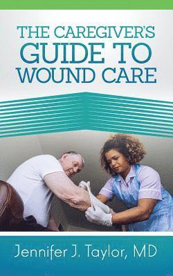 bokomslag A Caregiver's Guide to Wound Care