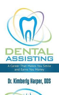 bokomslag Dental Assisting: A Career That Makes You Smile and Earns You Money