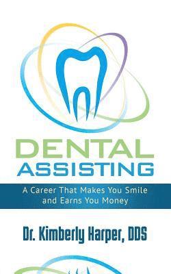 Kimberly Harper, Kimberly Harper Dds - Dental Assisting: A Career That Makes You Smile and Earns You Money, Häftad
