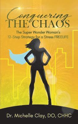 Conquering the Chaos: The Super Wonder Woman's 12-Step Strategy for a Stress FREELIFE 1