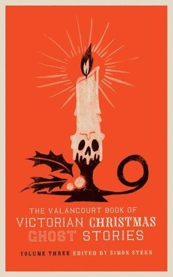 The Valancourt Book of Victorian Christmas Ghost Stories, Volume Three 1
