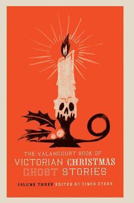 Ellen Wood, Charlotte Riddell, Simon Stern - Valancourt Book of Victorian Christmas Ghost Stories, Volume Three, Inbunden