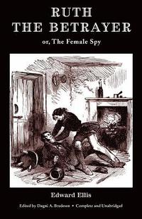 bokomslag Ruth the Betrayer; or, The Female Spy (Valancourt Classics)