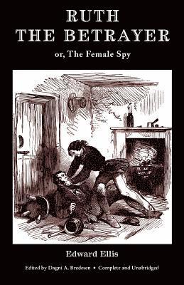 Edward Ellis, Dagni Bredesen - Ruth the Betrayer; or, The Female Spy (Valancourt Classics), Häftad