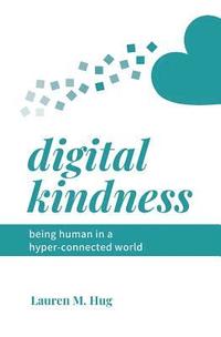 bokomslag Digital Kindness: Being Human in a Hyper-Connected World