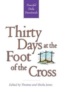 bokomslag Thirty Days at the Foot of the Cross