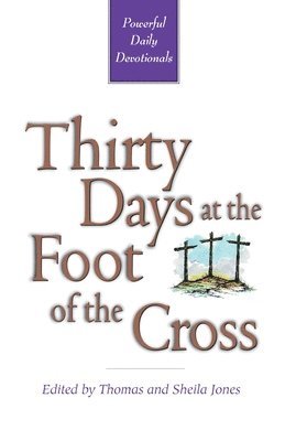Tom And Sheila Jones - Thirty Days at the Foot of the Cross, Häftad. Tillgänglighet: Lägg i varukorg