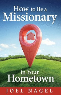 bokomslag How to Be A Missionary in Your Hometown