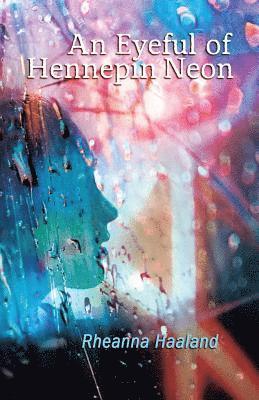 Rheanna Haaland, Shawn Aveningo Sanders - An Eyeful of Hennepin Neon, Häftad