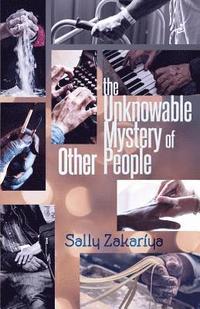 bokomslag The Unknowable Mystery of Other People
