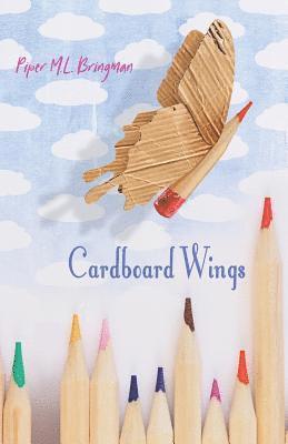 Piper M. L. Bringman, Shawn Aveningo Sanders, Annie Lighthart - Cardboard Wings, Häftad