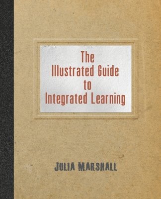 bokomslag The Illustrated Guide to Integrated Learning