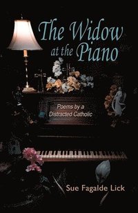 bokomslag The Widow at the Piano: Poems by a Distracted Catholic