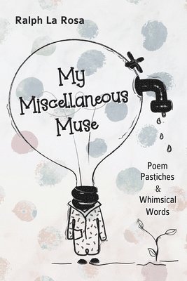 bokomslag My Miscellaneous Muse: Poem Pastiches & Whimsical Words