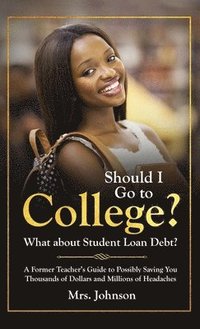 bokomslag Should I Go To College? What About Student Loan Debt?