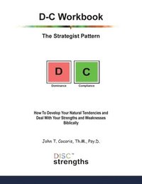 bokomslag D-C Workbook: The Strategist Pattern: How To Develop Your Natural Tendencies and Deal With Your Strengths and Weaknesses Biblically