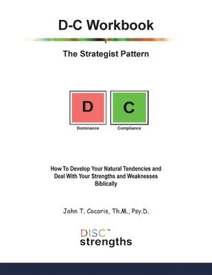bokomslag D-C Workbook: The Strategist Pattern: How To Develop Your Natural Tendencies and Deal With Your Strengths and Weaknesses Biblically
