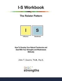 bokomslag I-S Workbook: The Relater Pattern: How To Develop Your Natural Tendencies and Deal With Your Strengths and Weaknesses Biblically