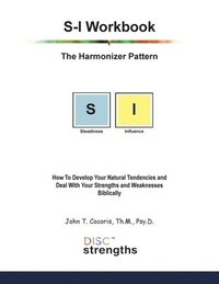 bokomslag S-I Workbook: The Harmonizer Pattern: How To Develop Your Natural Tendencies and Deal With Your Strengths and Weaknesses Biblically