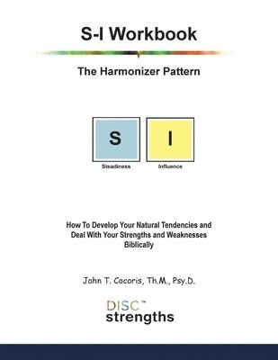 bokomslag S-I Workbook: The Harmonizer Pattern: How To Develop Your Natural Tendencies and Deal With Your Strengths and Weaknesses Biblically