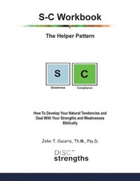 bokomslag S-C Workbook: The Helper Pattern: How To Develop Your Natural Tendencies and Deal With Your Strengths and Weaknesses Biblically