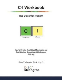 bokomslag C-I Workbook: The Diplomat Pattern: How To Develop Your Natural Tendencies and Deal With Your Strengths and Weaknesses Biblically