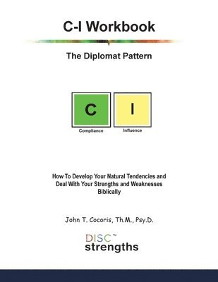 bokomslag C-I Workbook: The Diplomat Pattern: How To Develop Your Natural Tendencies and Deal With Your Strengths and Weaknesses Biblically