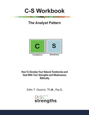 bokomslag C-S Workbook: The Analyst Pattern: How To Develop Your Natural Tendencies and Deal With Your Strengths and Weaknesses Biblically