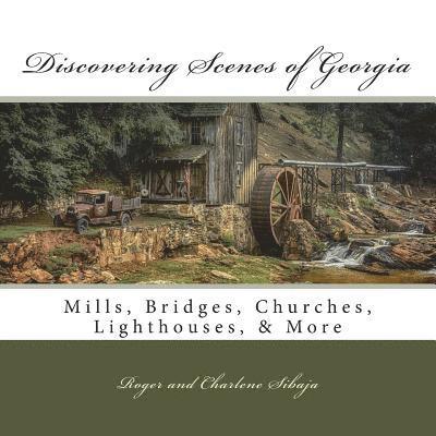 Discovering Scenes of Georgia: Mills, Bridges, Churches, Lighthouses, & More 1