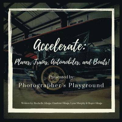 Charlene Sibaja, Lynn Murphy - Accelerate: Planes, Trains, Automobiles, and Boats!, Häftad
