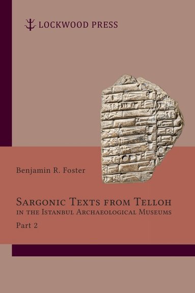 Benjamin R. Foster - Sargonic Texts from Telloh in the Istanbul Archaeological Museums, Part 2, Häftad