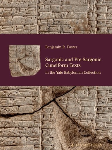 Benjamin R. Foster - Sargonic and Pre-Sargonic Cuneiform Texts in the Yale Babylonian Collection, Inbunden