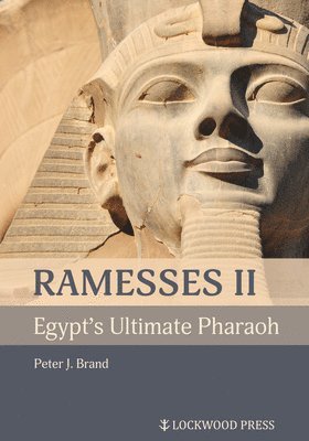 Peter J Brand, Peter J. Brand - Ramesses II, Egypt's Ultimate Pharaoh, Inbunden