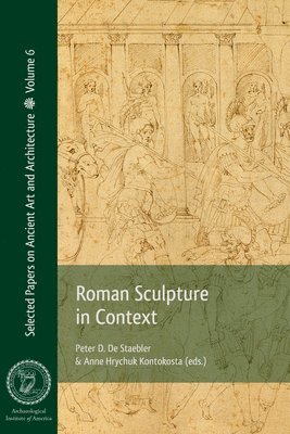 Peter D. De Staebler, Anne Hrychuk Kontokosta, Peter D. de Staebler - Roman Sculpture in Context, Häftad