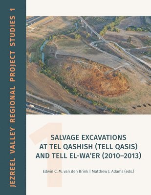 Edwin C. M. van den Brink, Matthew J Adams, Edwin C. M. Van Den Brinnk, Matthew J. Adams, Edwin C M van den Brinnk - Salvage Excavations at Tel Qashish (Tell Qasis) and Tell el-Wa'er (2010-2013), Häftad