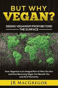 bokomslag But Why Vegan? Seeing Veganism from Beyond the Surface