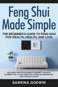 bokomslag Feng Shui Made Simple - The Beginner's Guide to Feng Shui for Wealth, Health, and Love