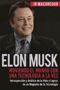 bokomslag Elon Musk: Moviendo el Mundo con Una Tecnología a la Vez: Introspección y Análisis de la Vida y Logros de un Magnate de la Tecnología