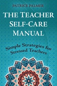 bokomslag The Teacher Self-Care Manual