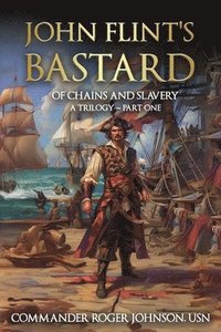 bokomslag John Flint's Bastard: Of Chains and Slavery A Trilogy: Part One