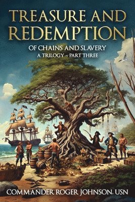 Treasure and Redemption: Of Chains and Slavery A Trilogy: Part Three 1