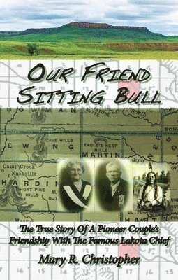 bokomslag Our Friend Sitting Bull: The True Story of a Pioneer Couple's Friendship with the Famous Lakota Chief