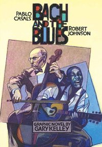bokomslag Bach and the Blues: Pablo Casals and Robert Johnson