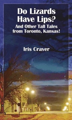 Do Lizards Have Lips: And Other Tall Tales from Toronto, Kansas 1