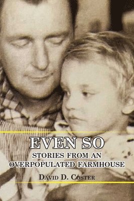 Even So: Stories from an Overpopulated Farmhouse 1