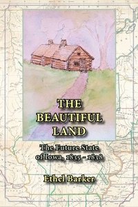 bokomslag Beautiful Land, the Future State of Iowa, 1835-1838