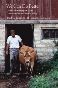 bokomslag We Can Do Better: Collected Writings on Land, Conservation, and Public Policy by Paul Johnson