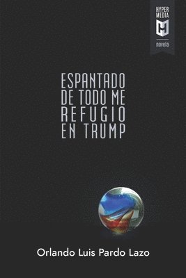 Orlando Luis Pardo Lazo - Espantado de todo me refugio en Trump, Häftad