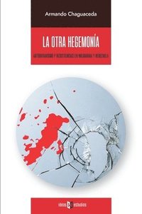 bokomslag La otra hegemonía: Autoritarismo y resistencias en Nicaragua y Venezuela